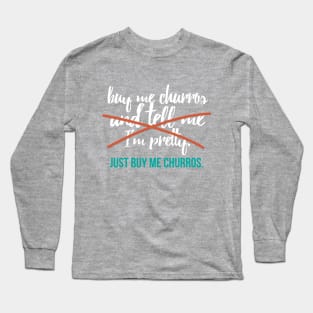 Just Buy Me Churros Long Sleeve T-Shirt